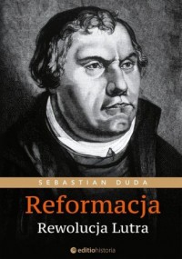 Reformacja. Rewolucja Lutra - okładka książki