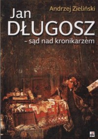 Jan Długosz - sąd nad kronikarzem - okładka książki