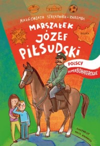 Józef Piłsudski. Polscy Superbohaterowie - okładka książki