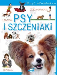 Nasi ulubieńcy. Psy i szczeniaki - okładka książki