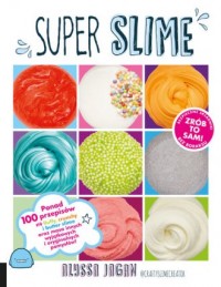 Super Slime. Ponad 100 przepisów - okładka książki