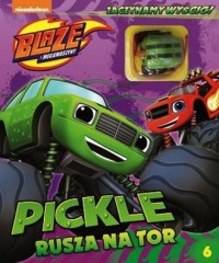 Blaze i Megamaszyny 6 .Pickle rusza - okładka książki