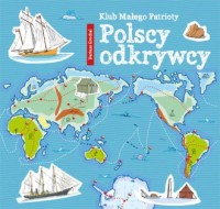 Klub Małego Patrioty. Polscy odkrywcy - okładka książki