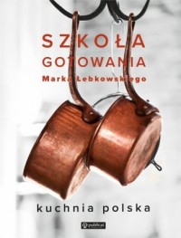 Szkoła gotowania Marka Łebkowskiego - okładka książki