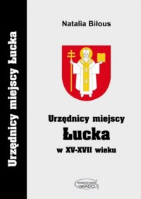 Urzędnicy miejscy Łucka w XV-XVII - okładka książki