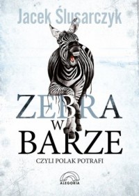 Zebra w barze czyli Polak potrafi - okładka książki