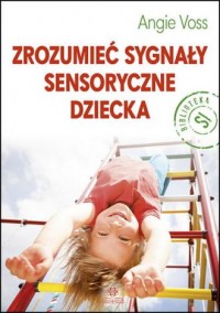 Zrozumieć sygnały sensoryczne dziecka - okładka książki