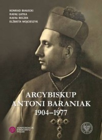 Arcybiskup Antoni Baraniak 1904-1977 - okładka książki