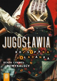 Jugosławia Rozsypana układanka - okładka książki