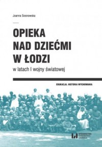 Opieka nad dziećmi w Łodzi w latach - okładka książki