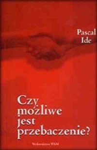 Czy możliwe jest przebaczenie? - okładka książki