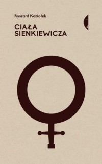 Ciała Sienkiewicza. Studia o płci - okładka książki