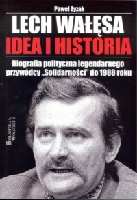 Lech Wałęsa. Idea i historia - okładka książki
