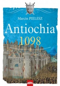 Antiochia 1098. Cud pierwszej krucjaty - okładka książki