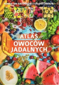 Atlas owoców jadalnych. Ponad 180 - okładka książki