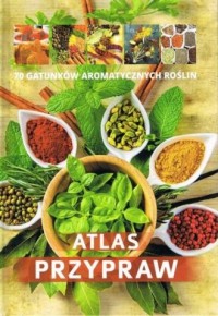 Atlas przypraw 70 gatunków aromatycznych - okładka książki