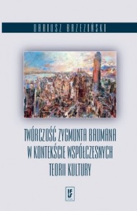 Twórczość Zygmunta Baumana w kontekście - okładka książki