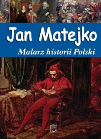 Jan Matejko. Malarz historii Polski - okładka książki