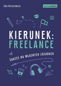Kierunek freelance. Sukces na własnych - okładka książki