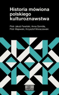 Historia mówiona polskiego kulturoznawstwa - okładka książki