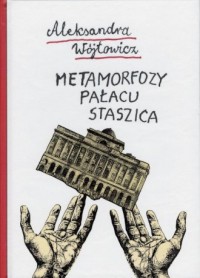 Metamorfozy Pałacu Staszica - okładka książki