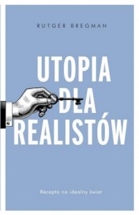 Utopia dla realistów. Jak zbudować - okładka książki