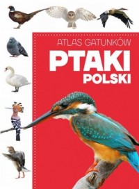 Atlas gatunków. Ptaki Polski - okładka książki