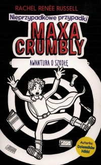 Nieprzypadkowe przypadki Maxa Crumbly. - okładka książki