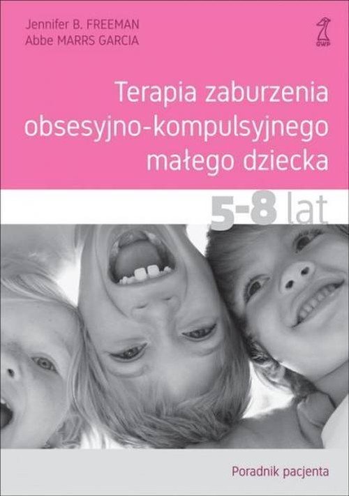 Terapia Zaburzenia Obsesyjno Kompulsyjnego Małego Dziecka 5 8 Lat Poradnik Pacjenta Książka 1558