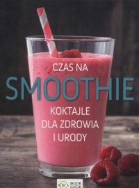 Czas na smoothie Koktajle dla zdrowia - okładka książki