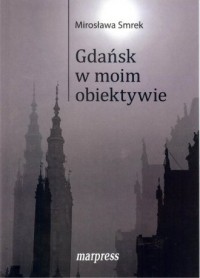 Gdańsk w moim obiektywie - okładka książki