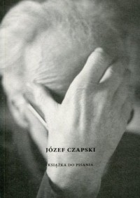 Józef Czapski. Książka do pisania - okładka książki