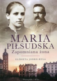 Maria Piłsudska. Zapomniana żona - okładka książki