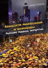 Rewolucja parasolkowa w Hongkongu. Przyczyny, przebieg, następstwa