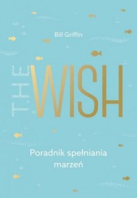 The Wish. Poradnik spełniania marzeń - okładka książki