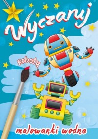 Wyczaruj roboty. Malowanki wodne - okładka książki