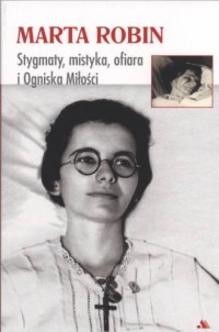 Marta Robin. Stygmaty, ofiary, - okładka książki