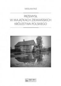 Przemysł w majątkach ziemiańskich - okładka książki