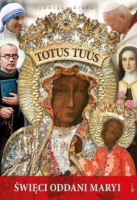 Totus Tuus. Święci oddani maryi - okładka książki