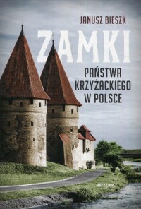 Zamki Państwa Krzyżackiego w Polsce - okładka książki
