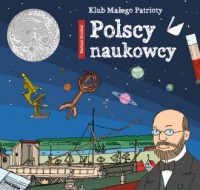 Klub małego patrioty. Polscy naukowcy - okładka książki