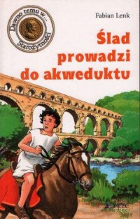Ślad prowadzi do akweduktu - okładka książki