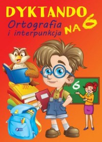 Dyktando na 6. Ortografia i interpunkcja - okładka podręcznika
