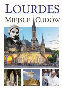Lourdes. Miejsca Cudów - okładka książki