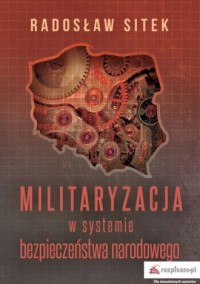 Militaryzacja w systemie bezpieczeństwa - okładka książki