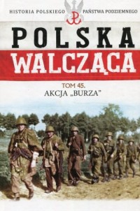 Polska Walcząca. Akcja Burza. Seria: - okładka książki