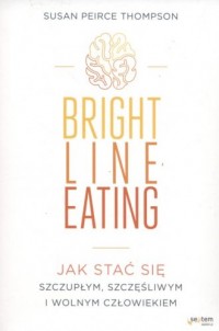 Bright Line Eating. Jak stać się - okładka książki