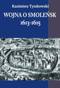 Wojna o Smoleńsk 1613-1615 - okładka książki