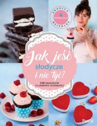 Jak jeść słodycze i nie tyć! - okładka książki