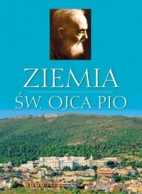 Ziemia św. Ojca Pio. Album  - okładka książki